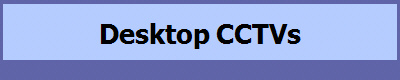 Desktop CCTVs